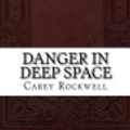 Cover Art for 9781537194462, Danger in Deep Space by Carey Rockwell