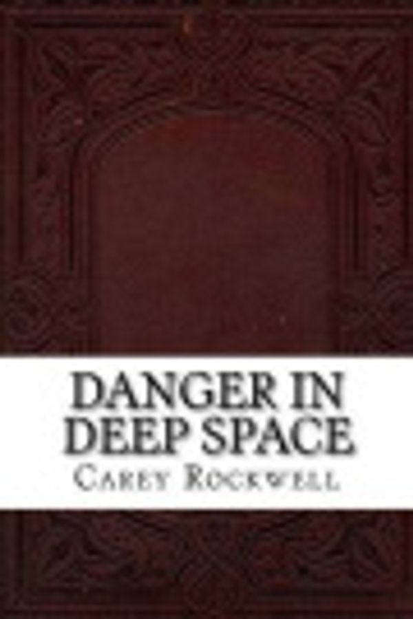 Cover Art for 9781537194462, Danger in Deep Space by Carey Rockwell
