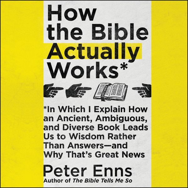 Cover Art for 9780062894816, How the Bible Actually Works by Peter Enns