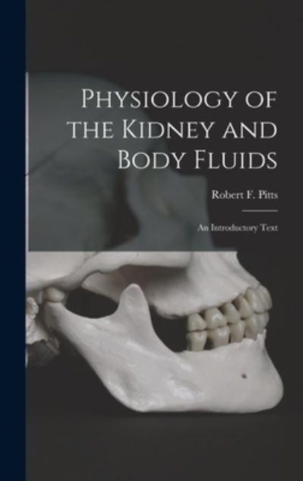 Cover Art for 9781014104274, Physiology of the Kidney and Body Fluids; an Introductory Text by Robert F (Robert Franklin) 1 Pitts