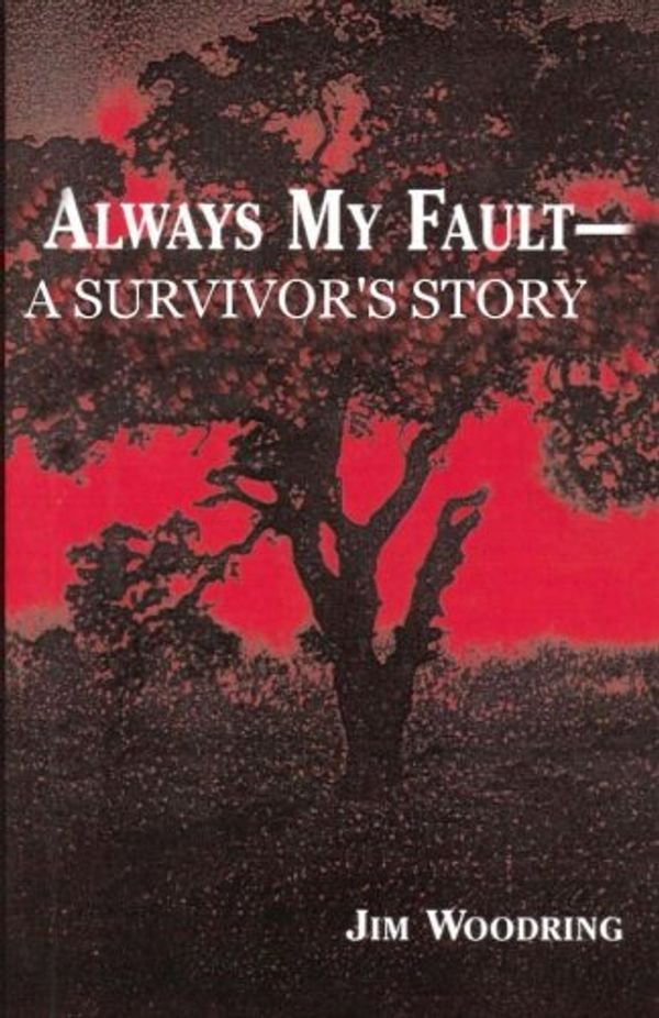 Cover Art for 9781483965413, Always My Fault - A Survivor's Story by Jim Woodring