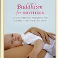 Cover Art for 9781742377018, Buddhism for Mothers by Sarah Napthali