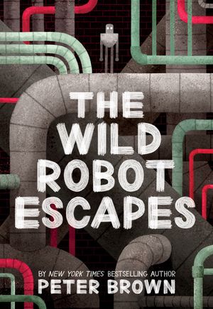 Cover Art for 9781848127517, The Wild Robot Escapes by Peter Brown