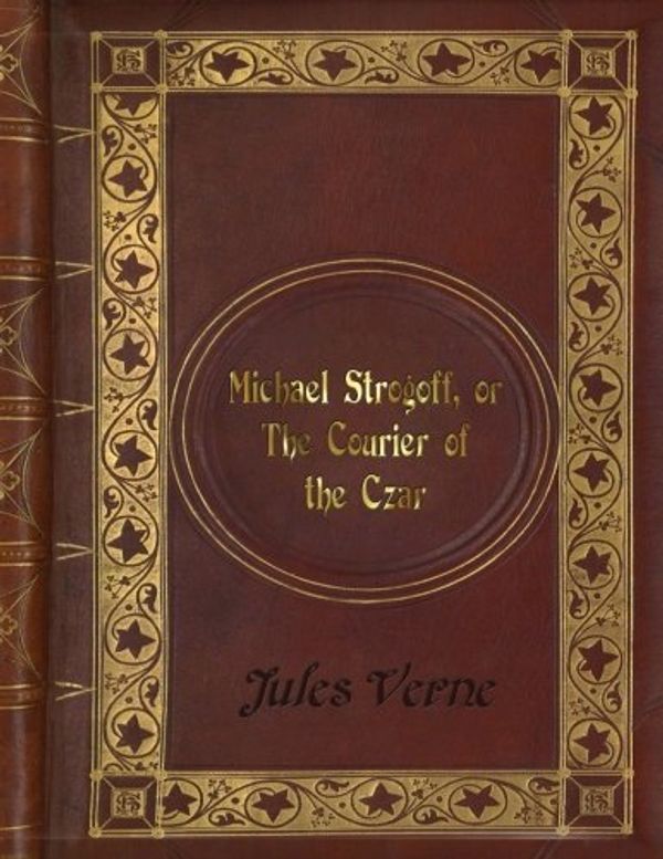 Cover Art for 9781535417808, Jules Verne - Michael Strogoff, or the Courier of the Czar by Jules Verne