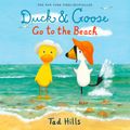 Cover Art for 9780593631973, Duck & Goose Go to the Beach by Tad Hills