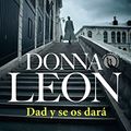 Cover Art for 9788432240850, Dad y se os dará by Donna Leon