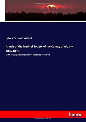 Cover Art for 9783337706487, Annals of the Medical Society of the County of Albany, 1806-1851:: With biographical sketches of deceased members by Sylvester David Willard