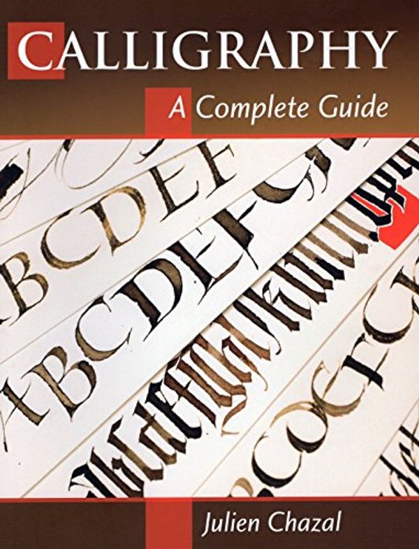 Cover Art for 0011557012941, Calligraphy: A Complete Guide by Julien Chazal