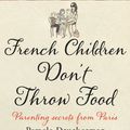 Cover Art for 9780385617611, French Children Don't Throw Food by Pamela Druckerman