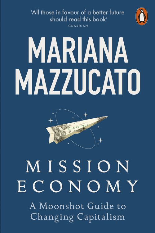 Cover Art for 9780241419748, Mission Economy: A Moonshot Guide to Changing Capitalism by Mariana Mazzucato