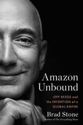 Cover Art for 9781982132613, Amazon Unbound: Jeff Bezos and the Invention of a Global Empire by Brad Stone