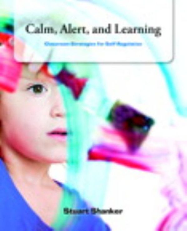 Cover Art for 9780132927130, Calm, Alert and Learning by Stuart Shanker