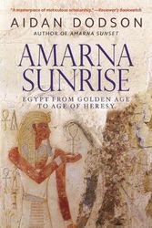 Cover Art for 9789774167744, Amarna Sunrise: Egypt from Golden Age to Age of Heresy by Aidan Dodson