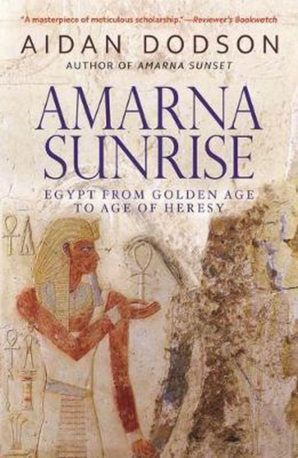 Cover Art for 9789774167744, Amarna Sunrise: Egypt from Golden Age to Age of Heresy by Aidan Dodson