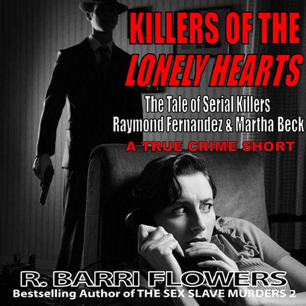 Cover Art for B00EYIK6BM, Killers of the Lonely Hearts: The Tale of Serial Killers Raymond Fernandez & Martha Beck (A True Crime Short) (Unabridged) by Unknown