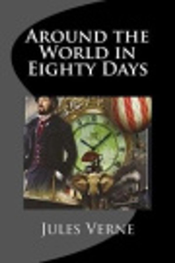 Cover Art for 9781548226794, Around the World in Eighty Days by Jules Verne