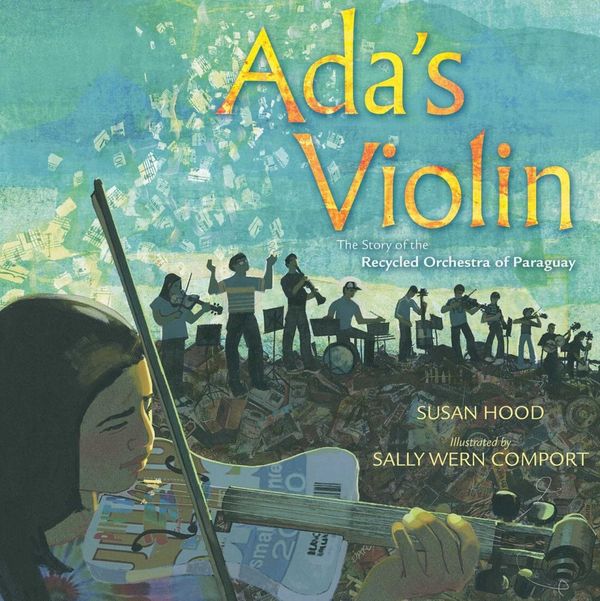 Cover Art for 9781481430951, ADA's ViolinThe Story of the Recycled Orchestra of Paraguay by Susan Hood