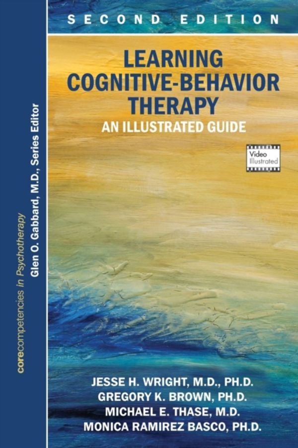 Cover Art for 9781615370184, Learning Cognitive-Behavior Therapy: An Illustrated Guide by Jesse H. Wright