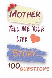Cover Art for 9798637249251, Mother Tell Me Your Life Story 100 Questions All About My Mother: 100 questions for your Mother to share her life and memories with you, Mother gifts for birthday, Mother journal memories by All About My Mother