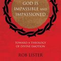 Cover Art for 9781844746019, God Is Impassible and Impassioned by Rob Lister