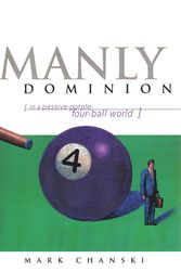 Cover Art for 9781879737556, Manly Dominion: In a Passive-Purple-Four-Ball World by Mark Chanski
