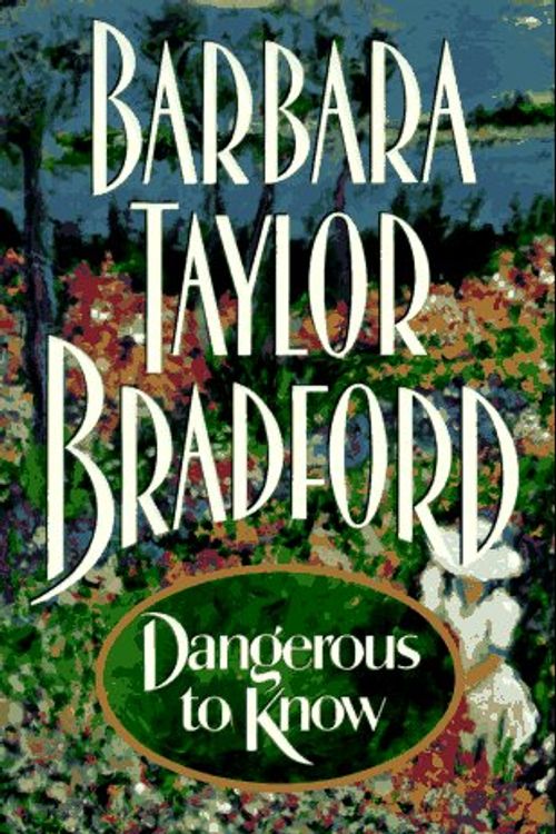 Cover Art for 9780060177225, Dangerous to Know by Barbara Taylor Bradford