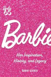 Cover Art for 9780760391228, Barbie: Her Inspiration, History, and Legacy by Robin Gerber