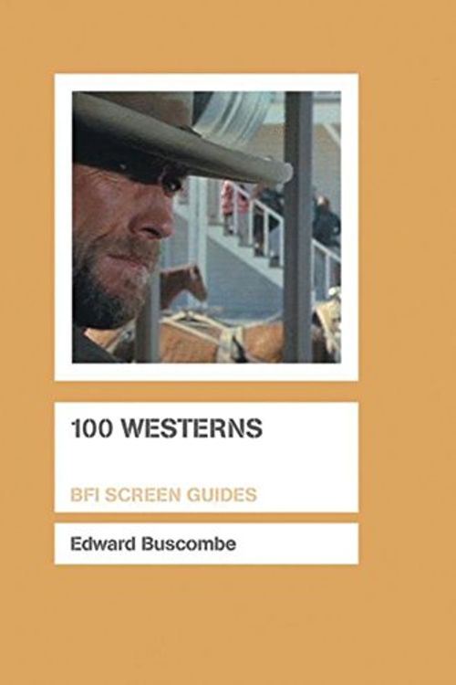 Cover Art for 9781844571123, 100 Westerns (BFI Screen Guides) by Buscombe, Edward