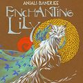 Cover Art for 9781974358809, Enchanting Lily by Anjali Banerjee