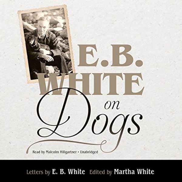 Cover Art for B01H2HEXVK, E. B. White on Dogs by E. B. White