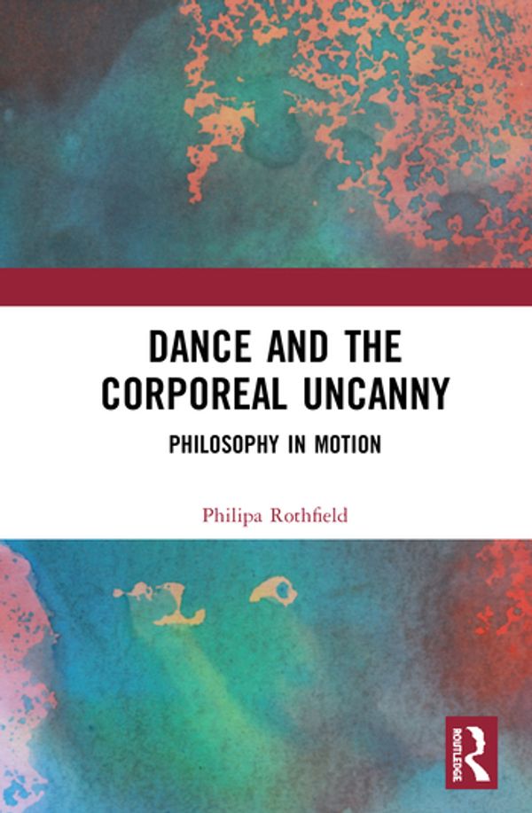 Cover Art for 9780367508425, Dance and the Corporeal Uncanny by Philipa Rothfield