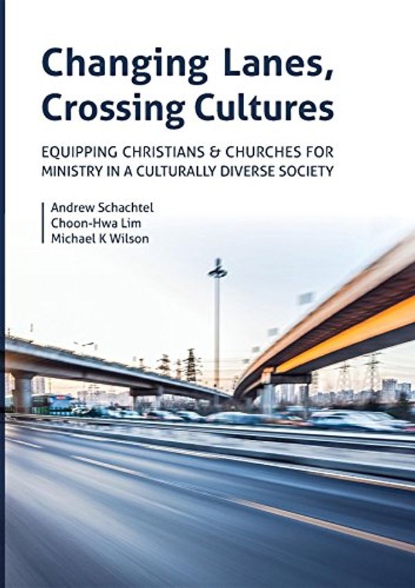 Cover Art for B0716K6SNR, Changing Lanes, Crossing Cultures: Equipping Christians and Churches for Ministry in a Culturally Diverse Society by Andrew Philip Schachtel, Choon-Hwa Lim, Michael Kenneth Wilson