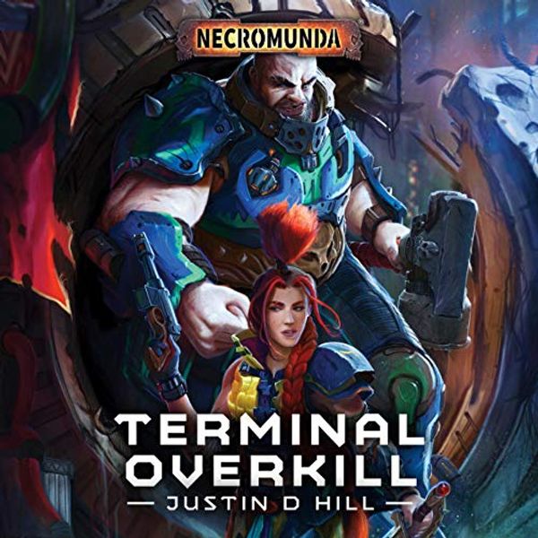 Cover Art for B07WJ7D4MQ, Terminal Overkill: Necromunda by Justin D. Hill