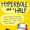 Cover Art for 9780224095372, Hyperbole and a Half: Unfortunate Situations, Flawed Coping Mechanisms, Mayhem, and Other Things That Happened by Allie Brosh