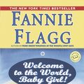 Cover Art for 9780449005781, Welcome to the World, Baby Girl! by Fannie Flagg