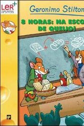 Cover Art for 9789722351423, Oito Horas: Na Escola de Queijo! (Portuguese Edition) by Geronimo Stilton