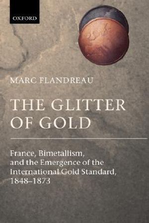 Cover Art for 9780199257867, The Glitter of Gold by Marc Flandreau