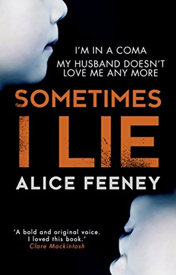 Cover Art for B01LXD38NC, Sometimes I Lie: A psychological thriller with a killer twist you'll never forget by Alice Feeney
