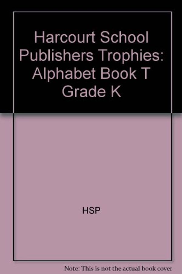 Cover Art for 9780153292798, Harcourt School Publishers Trophies: Alphabet Book "T" Grade K by HARCOURT SCHOOL PUBLISHERS