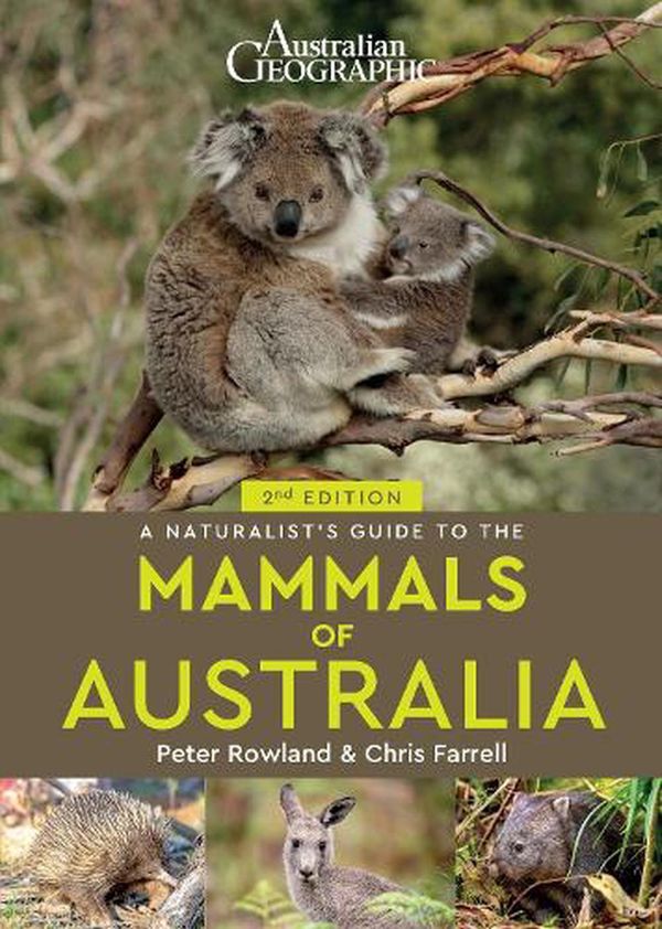 Cover Art for 9781913679071, Australian Geographics A Naturalist's Guide to the Mammals of Australia: 2/e by Peter Rowland, Chris Farrell