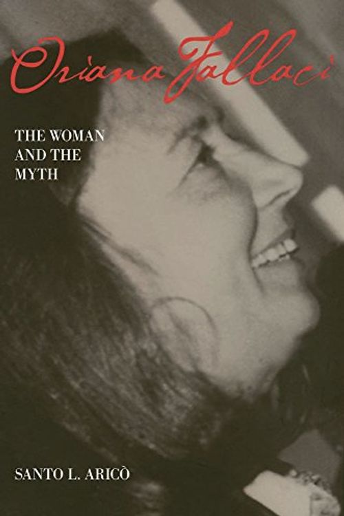 Cover Art for 9780809330058, Oriana Fallaci: The Woman and the Myth by Santo L. Arico