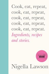 Cover Art for 9781784743666, Cook, Eat, Repeat: Ingredients, recipes and stories. by Nigella Lawson