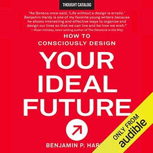 Cover Art for B01KMF1ZVU, How to Consciously Design Your Ideal Future by Benjamin P. Hardy