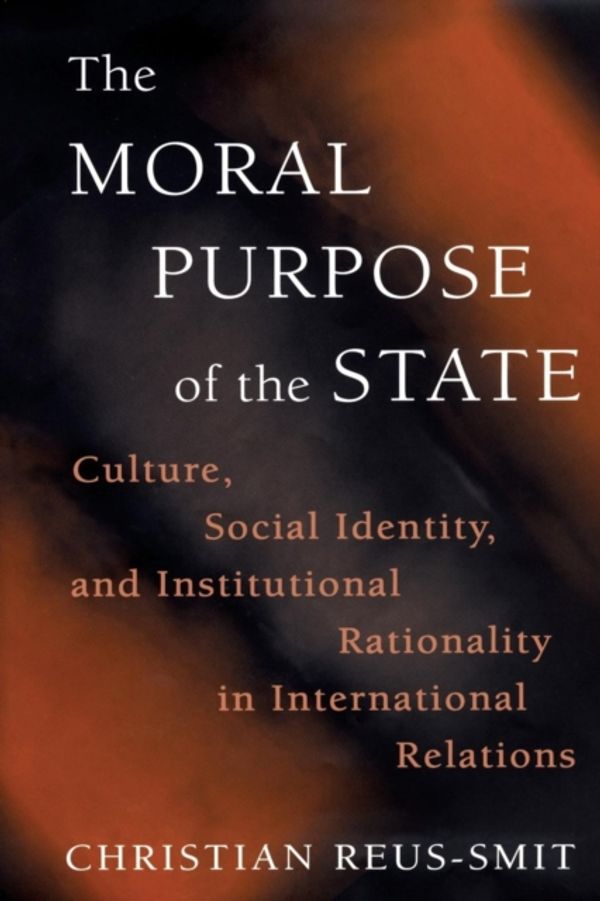 Cover Art for 9780691144351, The Moral Purpose of the State by Christian Reus-Smit