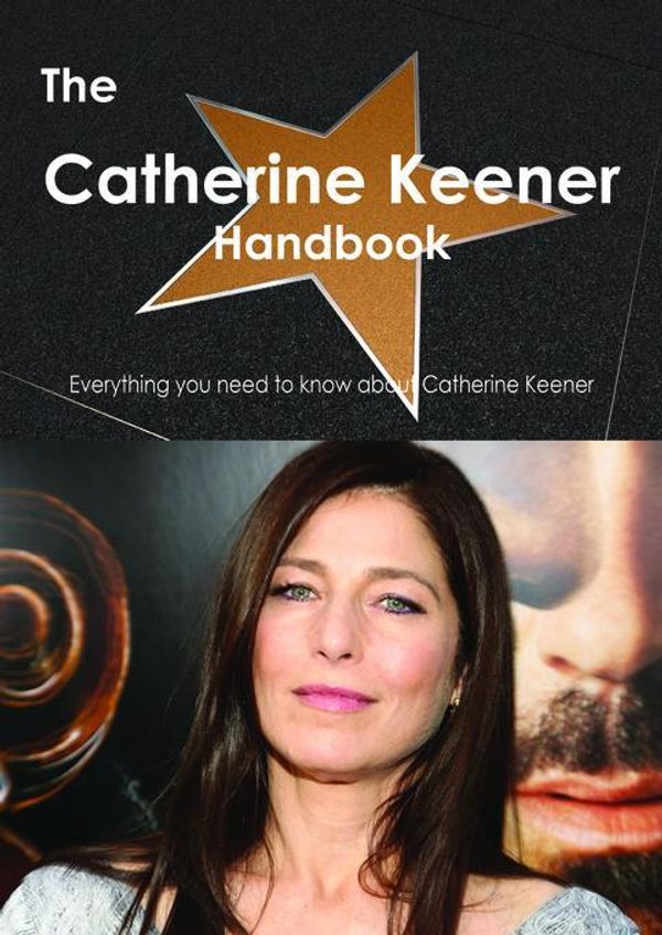 Cover Art for 9781486466306, The Catherine Keener Handbook - Everything you need to know about Catherine Keener by Smith, Emily