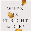 Cover Art for 9780310349945, When Is It Right to Die?A Comforting and Surprising Look at Death and D... by Joni Eareckson Tada