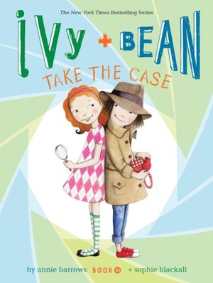 Cover Art for 9781452128719, Ivy and Bean Take the Case (Book 10) by Annie Barrows
