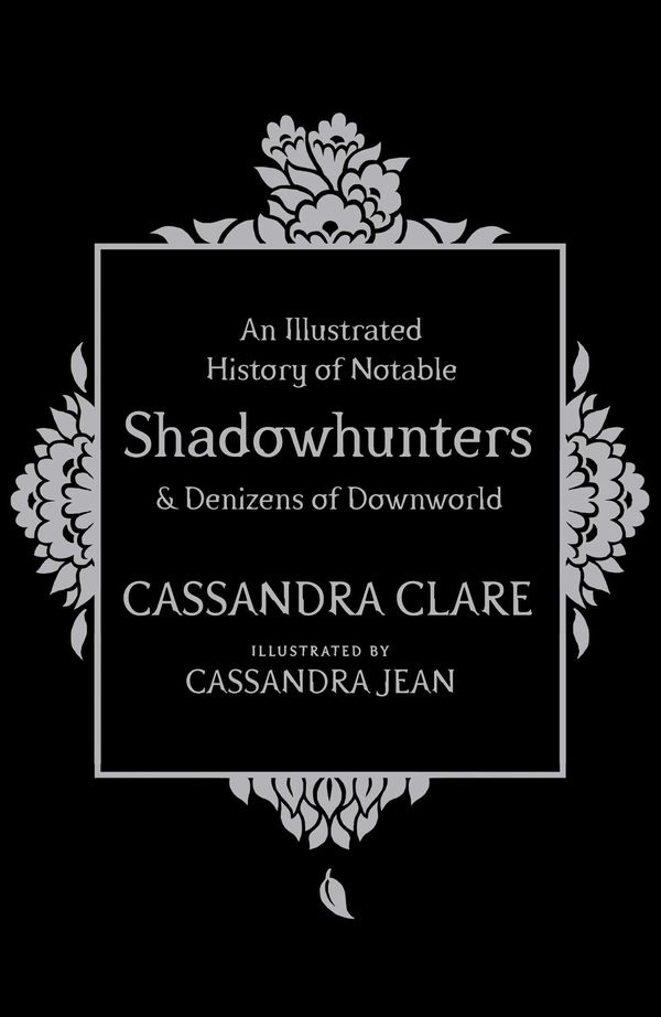 Cover Art for 9781471161216, An Illustrated History of Notable Shadowhunters and Denizens of Downworld by Cassandra Clare