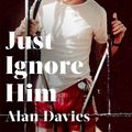 Cover Art for 9781408713297, Just Ignore Him by Alan Davies