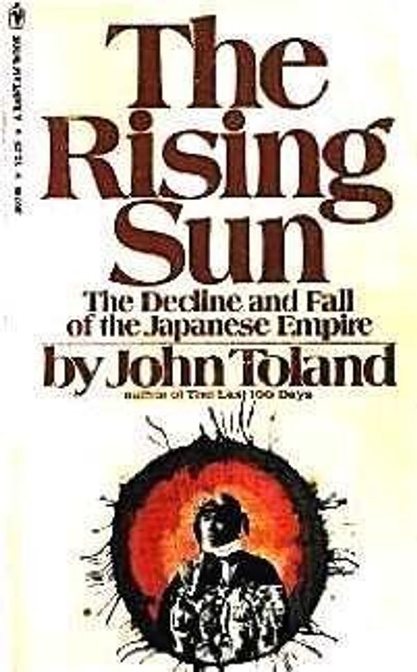 Cover Art for 9780553264357, The Rising Sun: The Decline and Fall of the Japanese Empire by John Toland